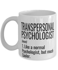 Funny Transpersonal Psychologist Mug Like A Normal Psychologist But Much Cooler Coffee Cup 11oz 15oz White