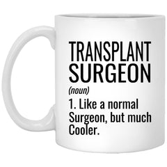 Funny Transplant Surgeon Mug Gift Like A Normal Surgeon But Much Cooler Coffee Cup 11oz White XP8434