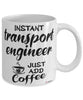 Funny Transport Engineer Mug Instant Transport Engineer Just Add Coffee Cup White