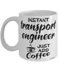 Funny Transport Engineer Mug Instant Transport Engineer Just Add Coffee Cup White