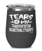 Funny Transportation Engineering Professor Teacher Wine Glass Tears Of My Transportation Engineering Students 12oz Stainless Steel Black