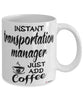 Funny Transportation Manager Mug Instant Transportation Manager Just Add Coffee Cup White