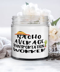 Funny Transportation Worker Candle Nacho Average Transportation Worker 9oz Vanilla Scented Candles Soy Wax