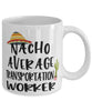 Funny Transportation Worker Mug Nacho Average Transportation Worker Coffee Mug 11oz White