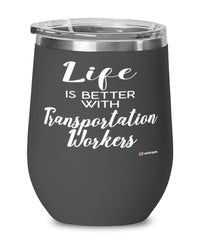 Funny Transportation Worker Wine Glass Life Is Better With Transportation Workers 12oz Stainless Steel Black