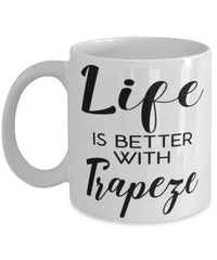 Funny Trapeze Artist Mug Life Is Better With Trapeze Coffee Cup 11oz 15oz White