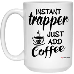 Funny Trapper Mug Instant Trapper Just Add Coffee Cup 15oz White 21504
