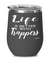 Funny Trapper Wine Glass Life Is Better With Trappers 12oz Stainless Steel Black