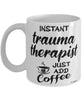Funny Trauma Therapist Mug Instant Trauma Therapist Just Add Coffee Cup White