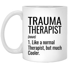 Funny Trauma Therapist Mug Like A Normal Therapist But Much Cooler Coffee Cup 11oz White XP8434