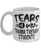 Funny Trauma Therapy Professor Teacher Mug Tears Of My Trauma Therapy Students Coffee Cup White