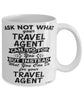 Funny Travel Agent Mug Ask Not What Your Travel Agent Can Do For You Coffee Cup 11oz 15oz White