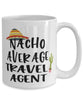 Funny Travel Agent Mug Nacho Average Travel Agent Coffee Cup 15oz White