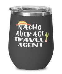 Funny Travel Agent Wine Tumbler Nacho Average Travel Agent Wine Glass Stemless 12oz Stainless Steel