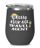 Funny Travel Agent Wine Tumbler Nacho Average Travel Agent Wine Glass Stemless 12oz Stainless Steel