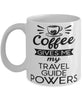 Funny Travel Guide Mug Coffee Gives Me My Travel Guide Powers Coffee Cup 11oz 15oz White