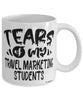 Funny Travel Marketing Professor Teacher Mug Tears Of My Travel Marketing Students Coffee Cup White