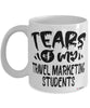 Funny Travel Marketing Professor Teacher Mug Tears Of My Travel Marketing Students Coffee Cup White