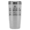 Funny Travel Mug Course I Talk To Myself Sometimes 20oz Stainless Steel Tumbler