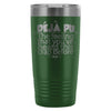 Funny Travel Mug DeJa Pu The Feeling Youve Heard 20oz Stainless Steel Tumbler