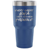 Funny Travel Mug Every Great Idea I Have Gets Me 30 oz Stainless Steel Tumbler