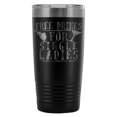 Funny Travel Mug Free Drinks For Single Ladies 20oz Stainless Steel Tumbler