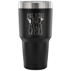 Funny Travel Mug Free Drinks For Single Ladies 30 oz Stainless Steel Tumbler