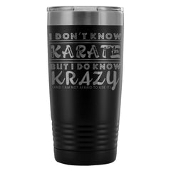 Funny Travel Mug I Dont Know Karate But I Do Know 20oz Stainless Steel Tumbler