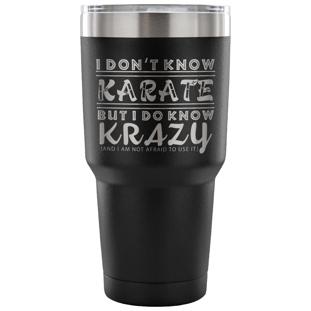 Funny Travel Mug I Don't Know Karate But I Do Know 30 oz Stainless Steel Tumbler