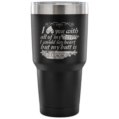 Funny Travel Mug I Love You With All Of My 30 oz Stainless Steel Tumbler