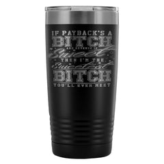 Funny Travel Mug If Payback A B1tch And Revenge Is 20oz Stainless Steel Tumbler