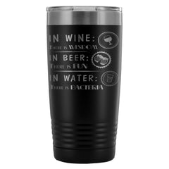 Funny Travel Mug In Wine There Is Wisdom In Beer  20oz Stainless Steel Tumbler