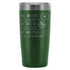 Funny Travel Mug In Wine There Is Wisdom In Beer  20oz Stainless Steel Tumbler