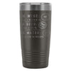 Funny Travel Mug In Wine There Is Wisdom In Beer  20oz Stainless Steel Tumbler