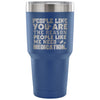 Funny Travel Mug People Like You Are The Reason 30 oz Stainless Steel Tumbler