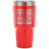 Funny Travel Mug People Like You Are The Reason 30 oz Stainless Steel Tumbler