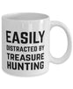 Funny Treasure Hunter Mug Easily Distracted By Treasure Hunting Coffee Mug 11oz White