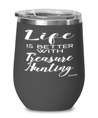 Funny Treasure Hunter Wine Glass Life Is Better With Treasure Hunting 12oz Stainless Steel Black