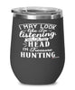 Funny Treasure Hunting Wine Glass I May Look Like I'm Listening But In My Head I'm Thinking About Treasure Hunting 12oz Stainless Steel Black