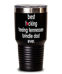 Funny Treeing Tennessee Brindle Dog Tumbler B3st F-cking Treeing Tennessee Brindle Dad Ever 30oz Stainless Steel