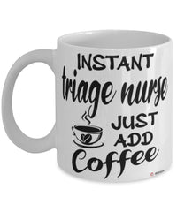 Funny Triage Nurse Mug Instant Triage Nurse Just Add Coffee Cup White