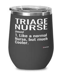 Funny Triage Nurse Wine Glass Like A Normal Nurse But Much Cooler 12oz Stainless Steel Black