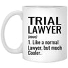 Funny Trial Lawyer Mug Like A Normal Lawyer But Much Cooler Coffee Cup 11oz White XP8434