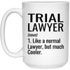 Funny Trial Lawyer Mug Like A Normal Lawyer But Much Cooler Coffee Cup 15oz White 21504