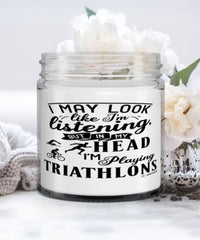 Funny Triathlete Candle I May Look Like I'm Listening But In My Head I'm Thinking About Triathlons 9oz Vanilla Scented Candles Soy Wax