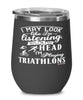 Funny Triathlete Wine Glass I May Look Like I'm Listening But In My Head I'm Thinking About Triathlons 12oz Stainless Steel Black