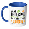 Funny Triathlon Mug What Doesn't Kill You Only White 11oz Accent Coffee Mugs