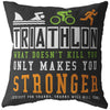 Funny Triathlon Pillow What Doesnt Kill You Only Makes You Stronger Except for