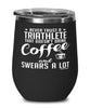 Funny Triathlon Wine Glass Never Trust A Triathlete That Doesn't Drink Coffee and Swears A Lot 12oz Stainless Steel Black