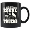 Funny Trucker Mug All Dads Are Created Equal But Only 11oz Black Coffee Mugs